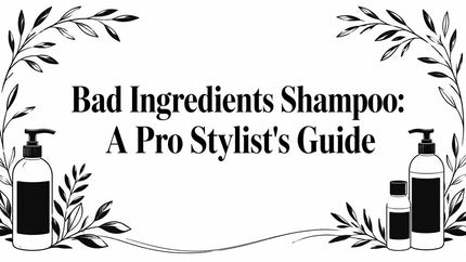 Bad Ingredients Shampoo: A Pro Stylist's Guide