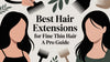 Best Hair Extensions for Fine Thin Hair A Pro Guide
