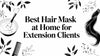 Best Hair Mask at Home for Extension Clients