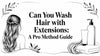 Can You Wash Hair with Extensions: A Pro Method Guide