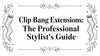 Clip Bang Extensions: The Professional Stylist's Guide