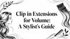 Clip in Extensions for Volume: A Stylist's Guide