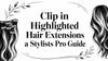 Clip in Highlighted Hair Extensions a Stylists Pro Guide