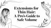 Extensions for Thin Hair: A Pro's Guide to Safe Volume