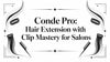 Conde Pro: Hair Extension with Clip Mastery for Salons