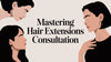 Mastering Hair Extensions Consultation