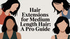 Hair Extensions for Medium Length Hair: A Pro Guide