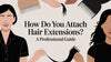 How Do You Attach Hair Extensions? A Professional Guide