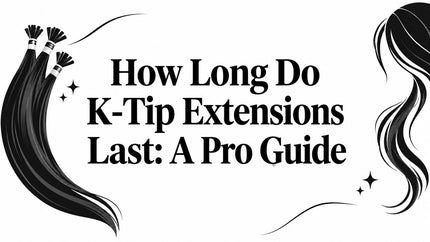 How Long Do K-Tip Extensions Last: A Pro Guide