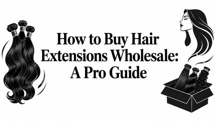 How to Buy Hair Extensions Wholesale: A Pro Guide