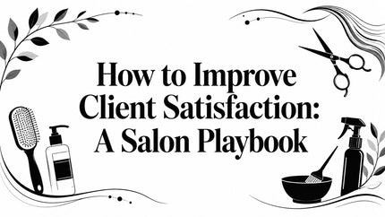 How to Improve Client Satisfaction: A Salon Playbook
