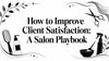 How to Improve Client Satisfaction: A Salon Playbook