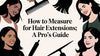 How to Measure for Hair Extensions: A Pro's Guide