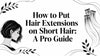 How to Put Hair Extensions on Short Hair: A Pro Guide