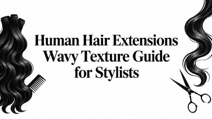 Human Hair Extensions Wavy Texture Guide for Stylists