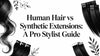 Human Hair vs Synthetic Extensions: A Pro Stylist Guide