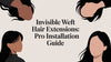 Invisible Weft Hair Extensions: Pro Installation Guide