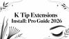 K Tip Extensions Install: Pro Guide 2026