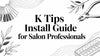 K Tips Install Guide for Salon Professionals