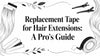 Replacement Tape for Hair Extensions: A Pro's Guide