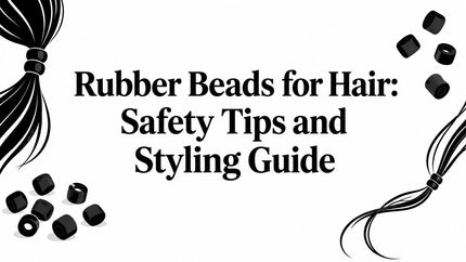 Rubber Beads for Hair: Safety Tips and Styling Guide