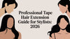 Professional Tape Hair Extension Guide for Stylists: 2026