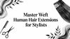 Master Weft Human Hair Extensions for Stylists