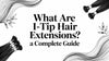 What Are I-Tip Hair Extensions? a Complete Guide