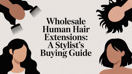 Wholesale Human Hair Extensions: A Stylist's Buying Guide